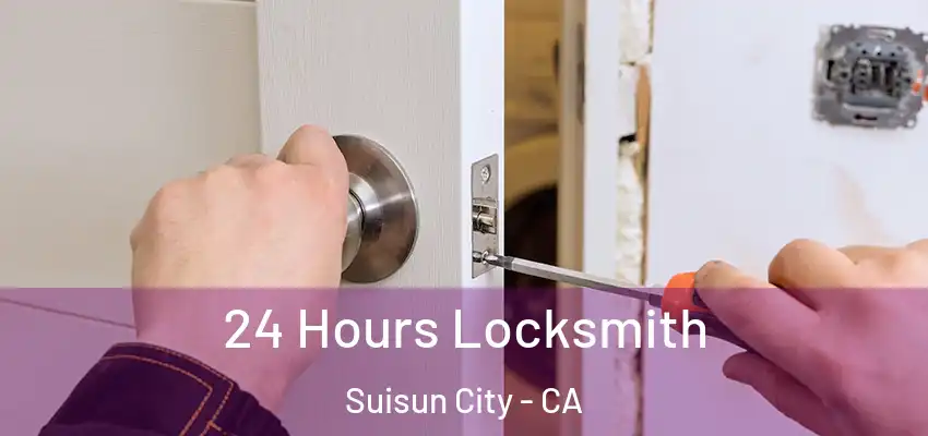  24 Hours Locksmith Suisun City - CA
