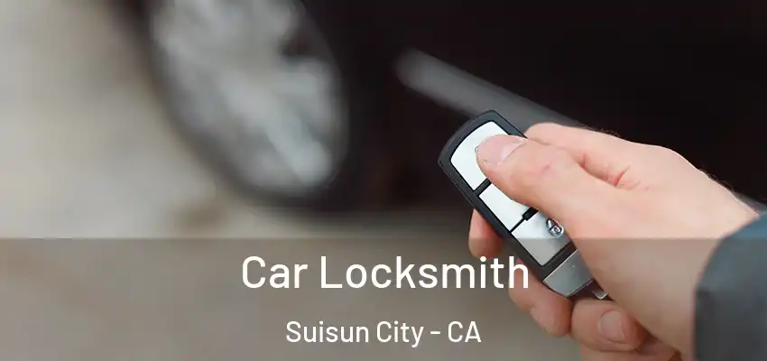  Car Locksmith Suisun City - CA