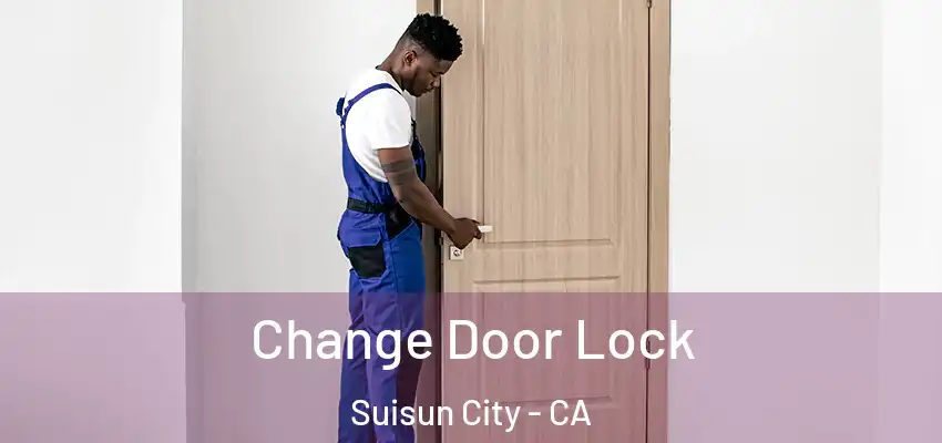  Change Door Lock Suisun City - CA