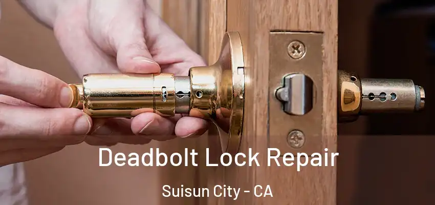  Deadbolt Lock Repair Suisun City - CA