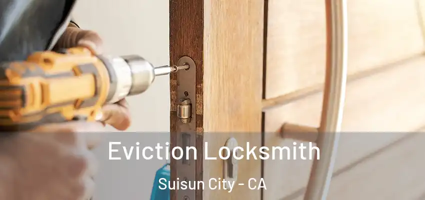  Eviction Locksmith Suisun City - CA