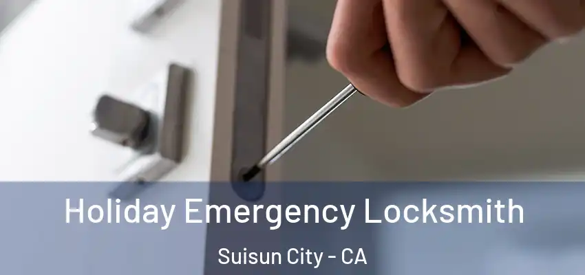  Holiday Emergency Locksmith Suisun City - CA