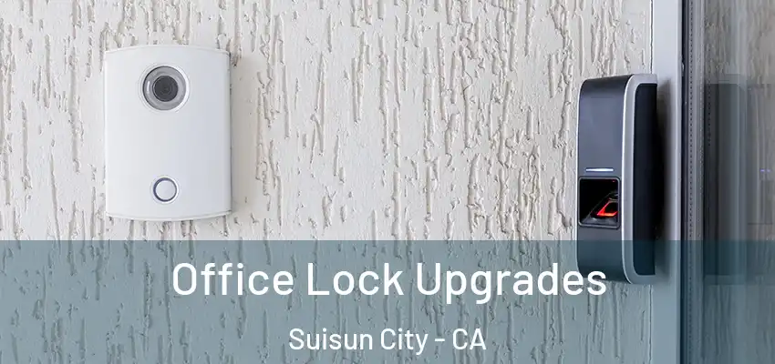  Office Lock Upgrades Suisun City - CA