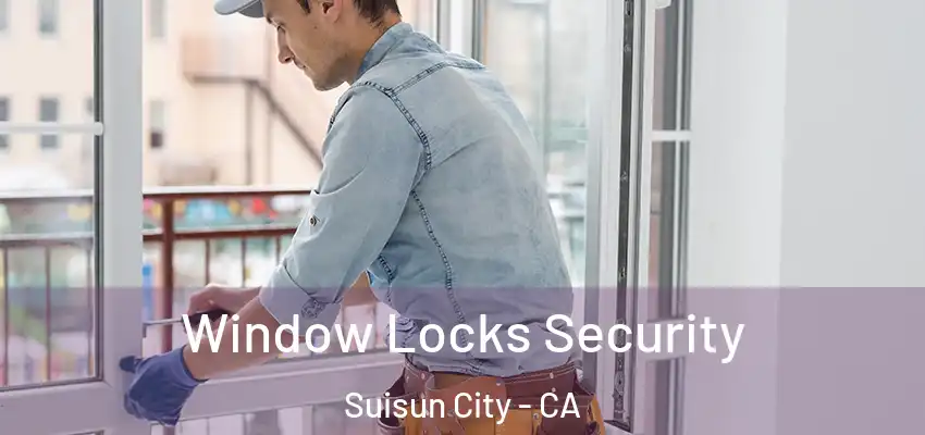  Window Locks Security Suisun City - CA